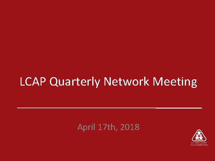 LCAP Quarterly Network Meeting April 17 th, 2018 