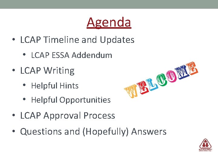 Agenda • LCAP Timeline and Updates • LCAP ESSA Addendum • LCAP Writing •