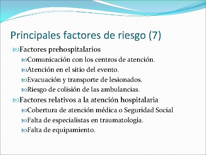 Principales factores de riesgo (7) Factores prehospitalarios Comunicación con los centros de atención. Atención