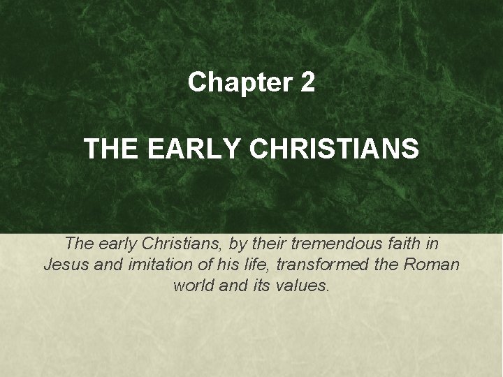 Chapter 2 THE EARLY CHRISTIANS The early Christians, by their tremendous faith in Jesus
