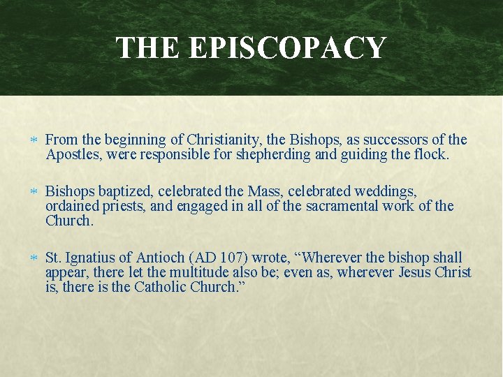 THE EPISCOPACY From the beginning of Christianity, the Bishops, as successors of the Apostles,