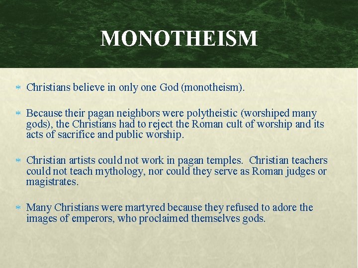 MONOTHEISM Christians believe in only one God (monotheism). Because their pagan neighbors were polytheistic