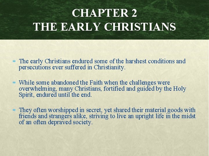 CHAPTER 2 THE EARLY CHRISTIANS The early Christians endured some of the harshest conditions