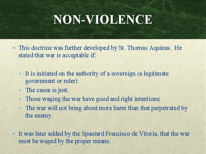 NON-VIOLENCE This doctrine was further developed by St. Thomas Aquinas. He stated that war