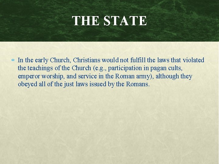 THE STATE In the early Church, Christians would not fulfill the laws that violated