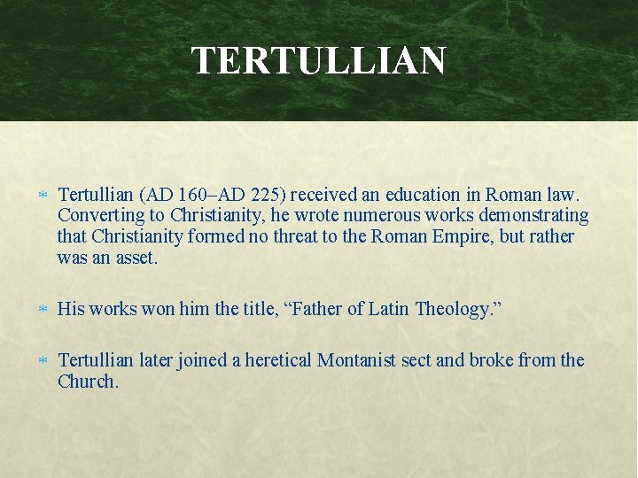 TERTULLIAN Tertullian (AD 160–AD 225) received an education in Roman law. Converting to Christianity,