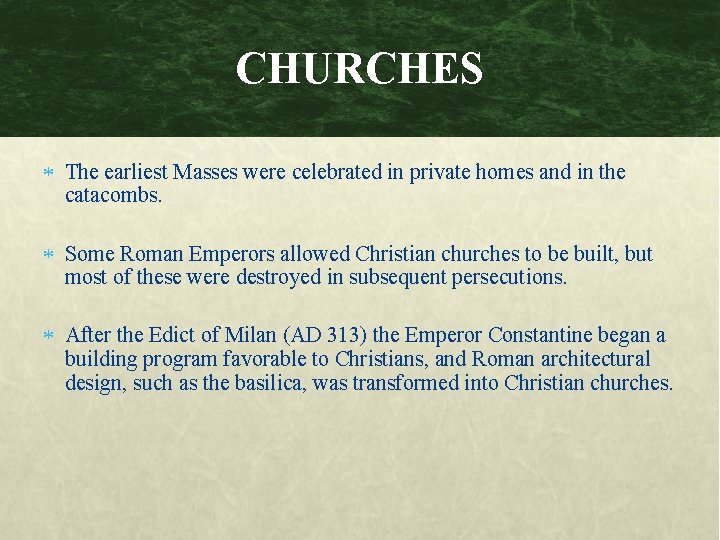 CHURCHES The earliest Masses were celebrated in private homes and in the catacombs. Some