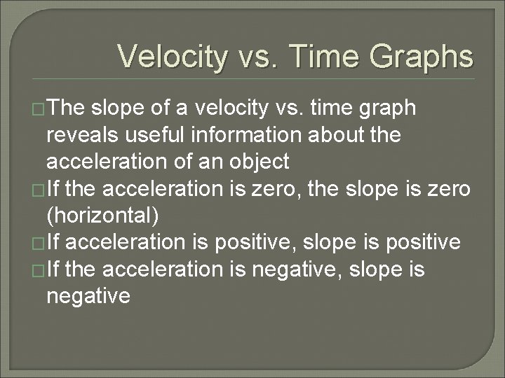 Velocity vs. Time Graphs �The slope of a velocity vs. time graph reveals useful