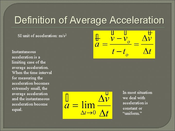 Definition of Average Acceleration SI unit of acceleration: m/s 2 Instantaneous acceleration is a