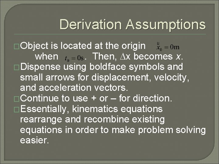 Derivation Assumptions �Object is located at the origin when. Then, ∆x becomes x. �Dispense