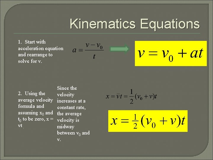 Kinematics Equations 1. Start with acceleration equation and rearrange to solve for v. Since