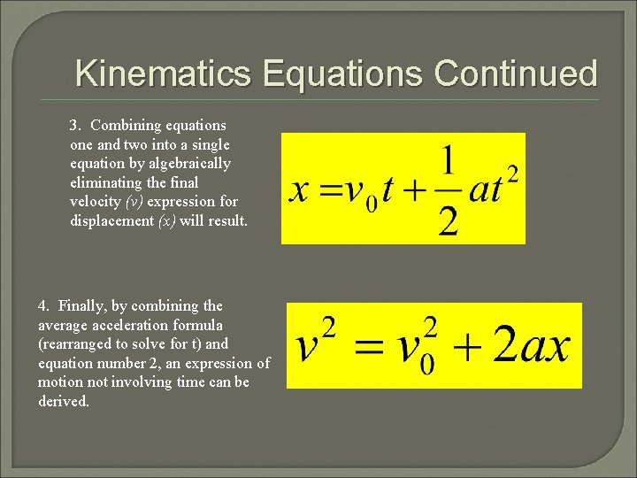Kinematics Equations Continued 3. Combining equations one and two into a single equation by
