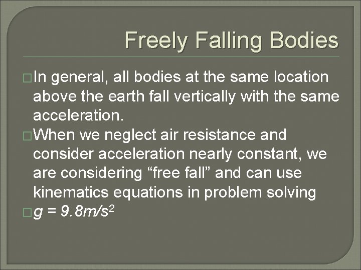Freely Falling Bodies �In general, all bodies at the same location above the earth