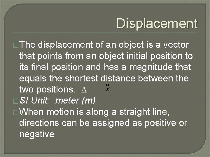 Displacement �The displacement of an object is a vector that points from an object