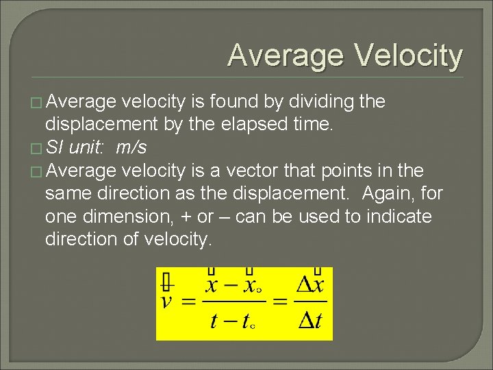 Average Velocity � Average velocity is found by dividing the displacement by the elapsed