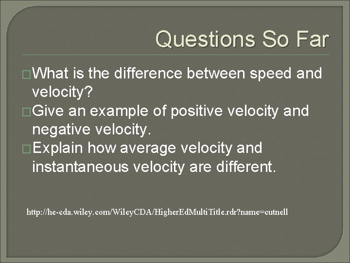 Questions So Far �What is the difference between speed and velocity? �Give an example