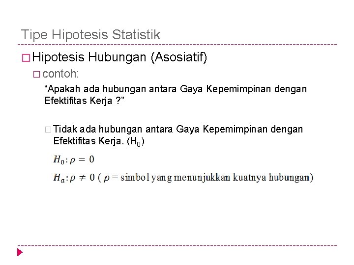 Tipe Hipotesis Statistik � Hipotesis Hubungan (Asosiatif) � contoh: “Apakah ada hubungan antara Gaya Tipe Hipotesis Statistik � Hipotesis Hubungan (Asosiatif) � contoh: “Apakah ada hubungan antara Gaya