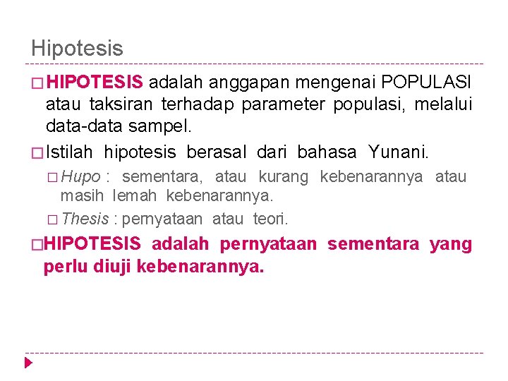 Hipotesis � HIPOTESIS adalah anggapan mengenai POPULASI atau taksiran terhadap parameter populasi, melalui data-data Hipotesis � HIPOTESIS adalah anggapan mengenai POPULASI atau taksiran terhadap parameter populasi, melalui data-data