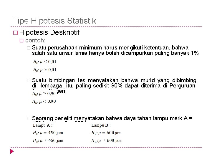 Tipe Hipotesis Statistik � Hipotesis � Deskriptif contoh: � Suatu perusahaan minimum harus mengikuti Tipe Hipotesis Statistik � Hipotesis � Deskriptif contoh: � Suatu perusahaan minimum harus mengikuti