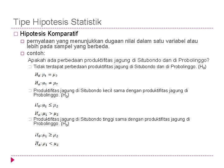 Tipe Hipotesis Statistik � Hipotesis Komparatif � � pernyataan yang menunjukkan dugaan nilai dalam Tipe Hipotesis Statistik � Hipotesis Komparatif � � pernyataan yang menunjukkan dugaan nilai dalam