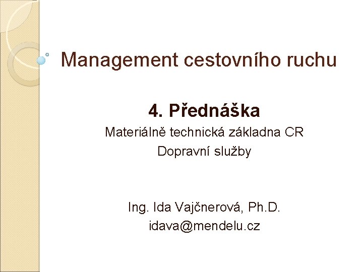 Management cestovního ruchu 4. Přednáška Materiálně technická základna CR Dopravní služby Ing. Ida Vajčnerová,