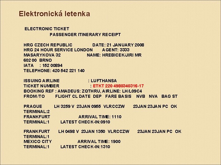 Elektronická letenka ELECTRONIC TICKET PASSENGER ITINERARY RECEIPT HRG CZECH REPUBLIC DATE: 21 JANUARY 2008 Elektronická letenka ELECTRONIC TICKET PASSENGER ITINERARY RECEIPT HRG CZECH REPUBLIC DATE: 21 JANUARY 2008