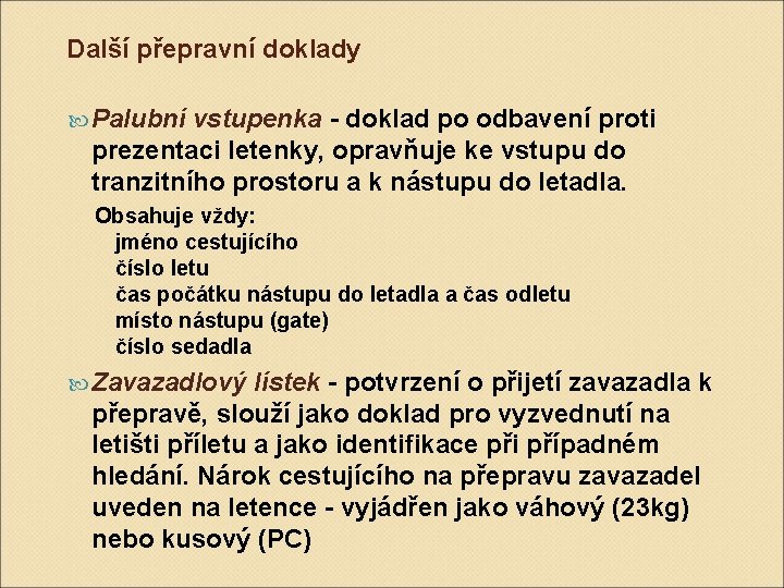 Další přepravní doklady Palubní vstupenka - doklad po odbavení proti prezentaci letenky, opravňuje ke Další přepravní doklady Palubní vstupenka - doklad po odbavení proti prezentaci letenky, opravňuje ke