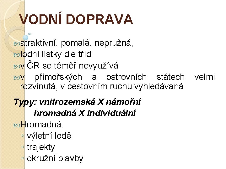 VODNÍ DOPRAVA atraktivní, pomalá, nepružná, lodní lístky dle tříd v ČR se téměř nevyužívá