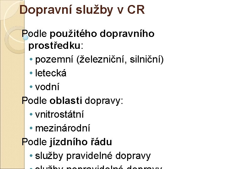 Dopravní služby v CR Podle použitého dopravního prostředku: • pozemní (železniční, silniční) • letecká