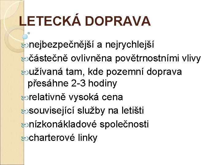 LETECKÁ DOPRAVA nejbezpečnější a nejrychlejší částečně ovlivněna povětrnostními vlivy užívaná tam, kde pozemní doprava