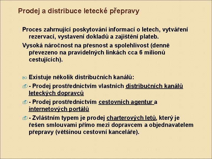 Prodej a distribuce letecké přepravy Proces zahrnující poskytování informací o letech, vytváření rezervací, vystavení