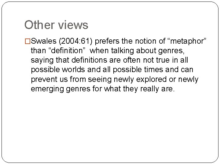 Other views �Swales (2004: 61) prefers the notion of “metaphor” than “definition” when talking