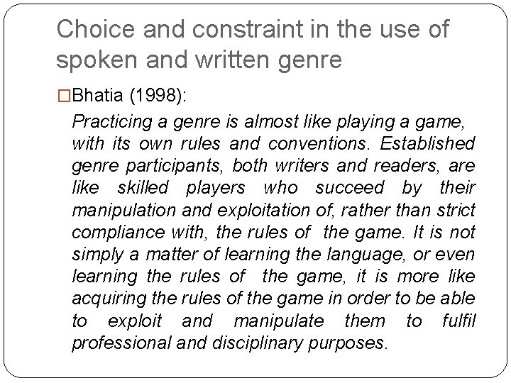 Choice and constraint in the use of spoken and written genre �Bhatia (1998): Practicing