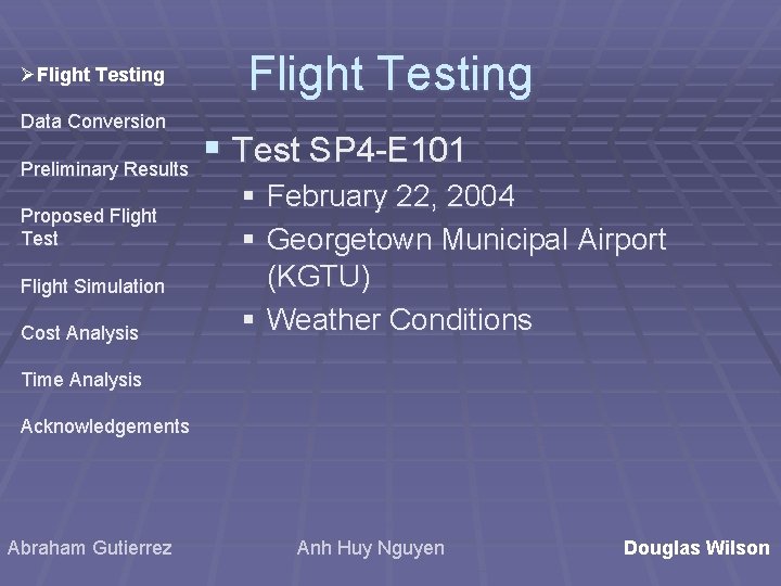 ØFlight Testing Data Conversion Preliminary Results Proposed Flight Test Flight Simulation Cost Analysis Flight ØFlight Testing Data Conversion Preliminary Results Proposed Flight Test Flight Simulation Cost Analysis Flight