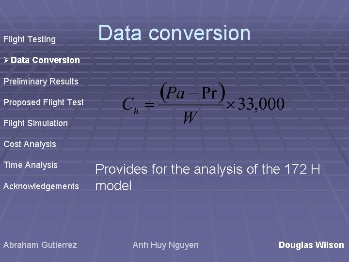 Flight Testing Data conversion ØData Conversion Preliminary Results Proposed Flight Test Flight Simulation Cost Flight Testing Data conversion ØData Conversion Preliminary Results Proposed Flight Test Flight Simulation Cost