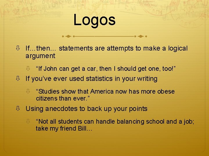 Logos If…then… statements are attempts to make a logical argument “If John can get