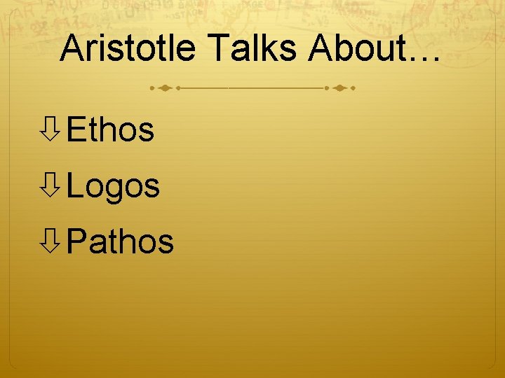 Aristotle Talks About… Ethos Logos Pathos 