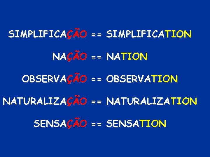 SIMPLIFICAÇÃO == SIMPLIFICATION NAÇÃO == NATION OBSERVAÇÃO == OBSERVATION NATURALIZAÇÃO == NATURALIZATION SENSAÇÃO ==