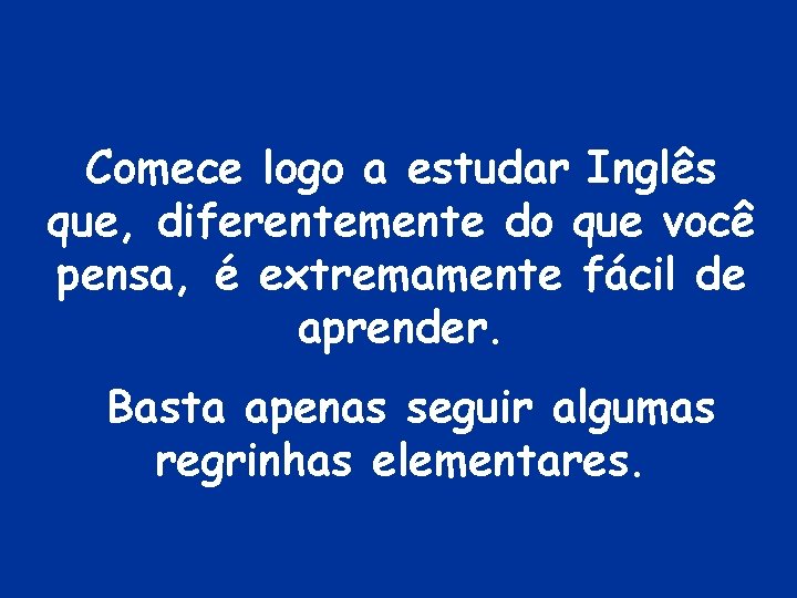 Comece logo a estudar Inglês que, diferentemente do que você pensa, é extremamente fácil