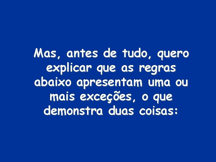 Mas, antes de tudo, quero explicar que as regras abaixo apresentam uma ou mais