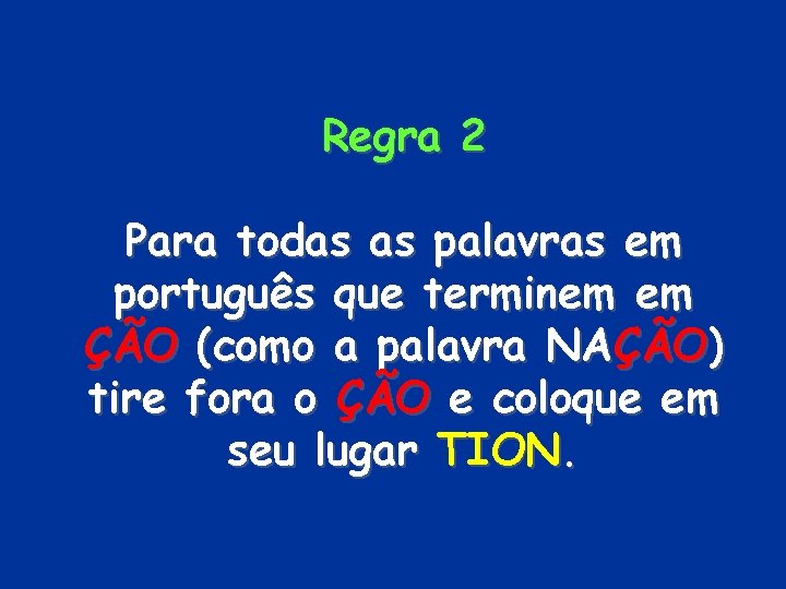 Regra 2 Para todas as palavras em português que terminem em ÇÃO (como a