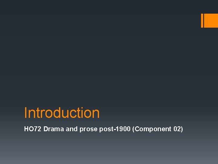 Introduction HO 72 Drama and prose post-1900 (Component 02) 