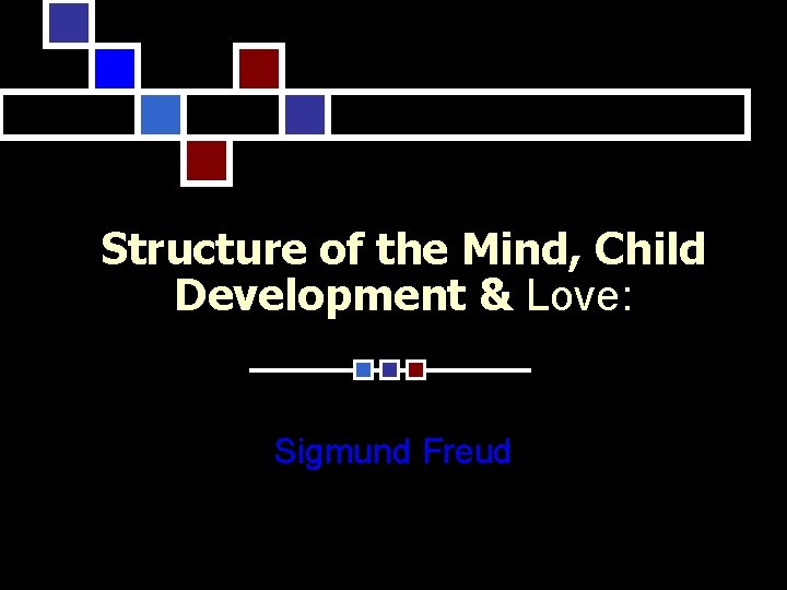 Structure of the Mind, Child Development & Love: Sigmund Freud 