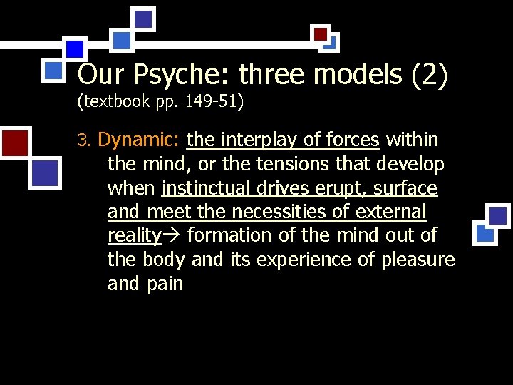 Our Psyche: three models (2) (textbook pp. 149 -51) 3. Dynamic: the interplay of