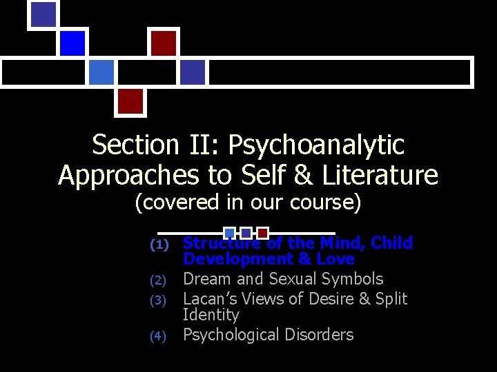 Section II: Psychoanalytic Approaches to Self & Literature (covered in our course) (1) (2)