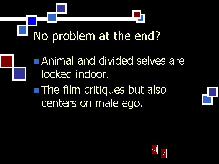 No problem at the end? n Animal and divided selves are locked indoor. n