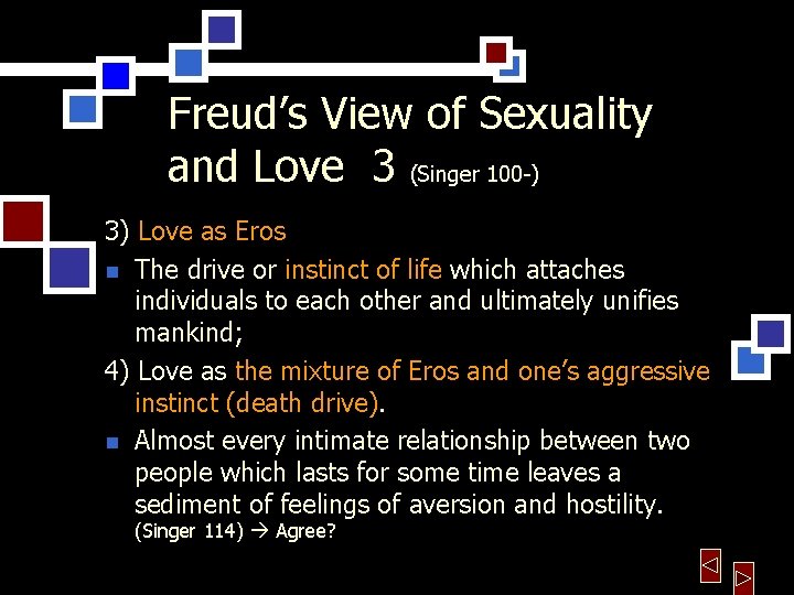 Freud’s View of Sexuality and Love 3 (Singer 100 -) 3) Love as Eros