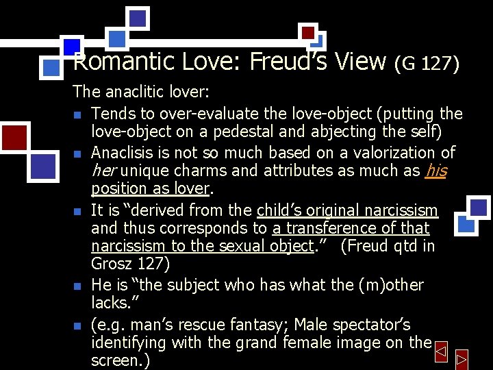 Romantic Love: Freud’s View (G 127) The anaclitic lover: n Tends to over-evaluate the