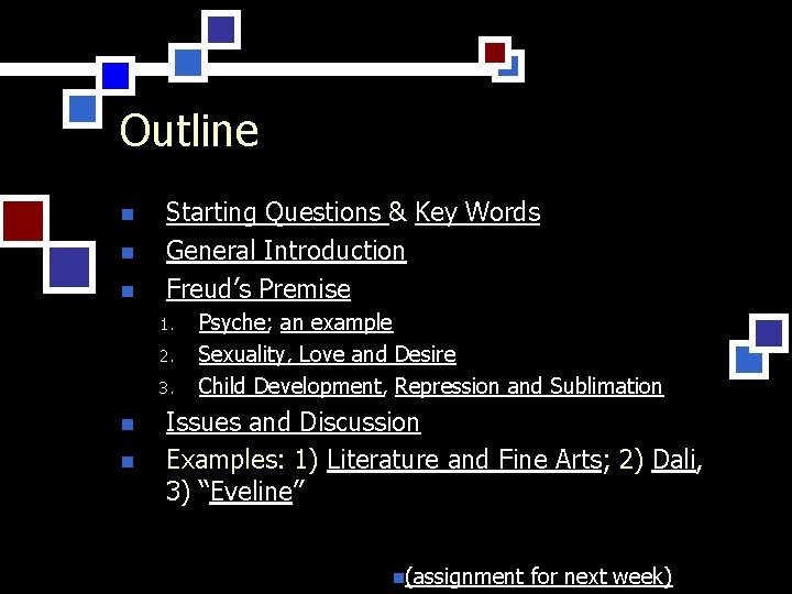 Outline n n n Starting Questions & Key Words General Introduction Freud’s Premise 1.