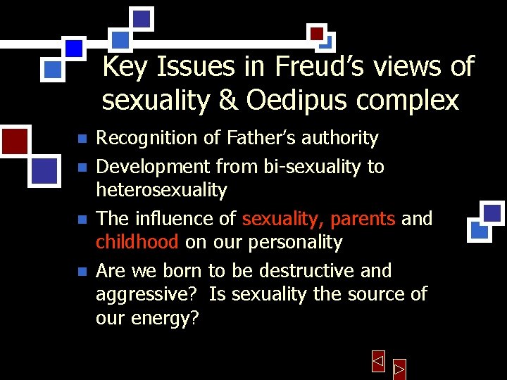 Key Issues in Freud’s views of sexuality & Oedipus complex n n Recognition of